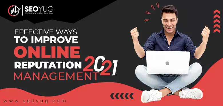 Effective Ways to Improve Online Reputation Management in 2021