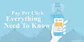 Pay Per Click- Everything you need to know