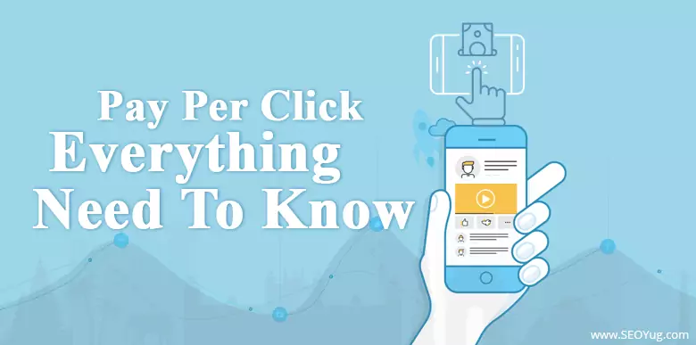 Pay Per Click : Everything you need to know